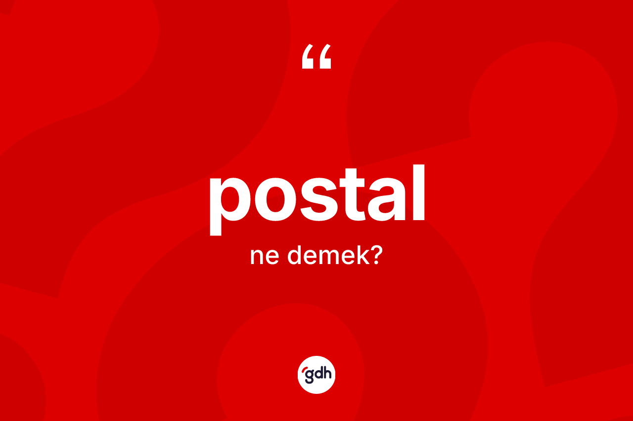 Postal ne anlama gelir? Postalın TDK'ya göre anlamı nedir?
