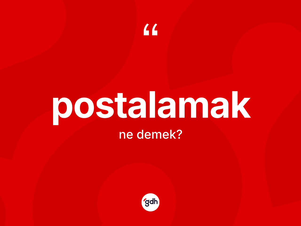 Postalamak kelimesinin sözlükteki tanımı nedir? Postalamağın kısaca tanımı nedir?