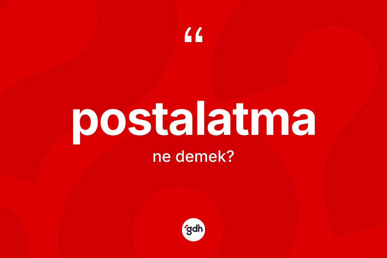 Postalatma ne anlama gelir? Postalatmanın kısaca tanımı nedir?