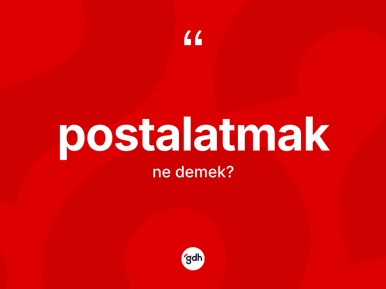 Postalatmak kelimesinin anlamı nedir? Postalatmağın sözlükteki anlamı nedir?