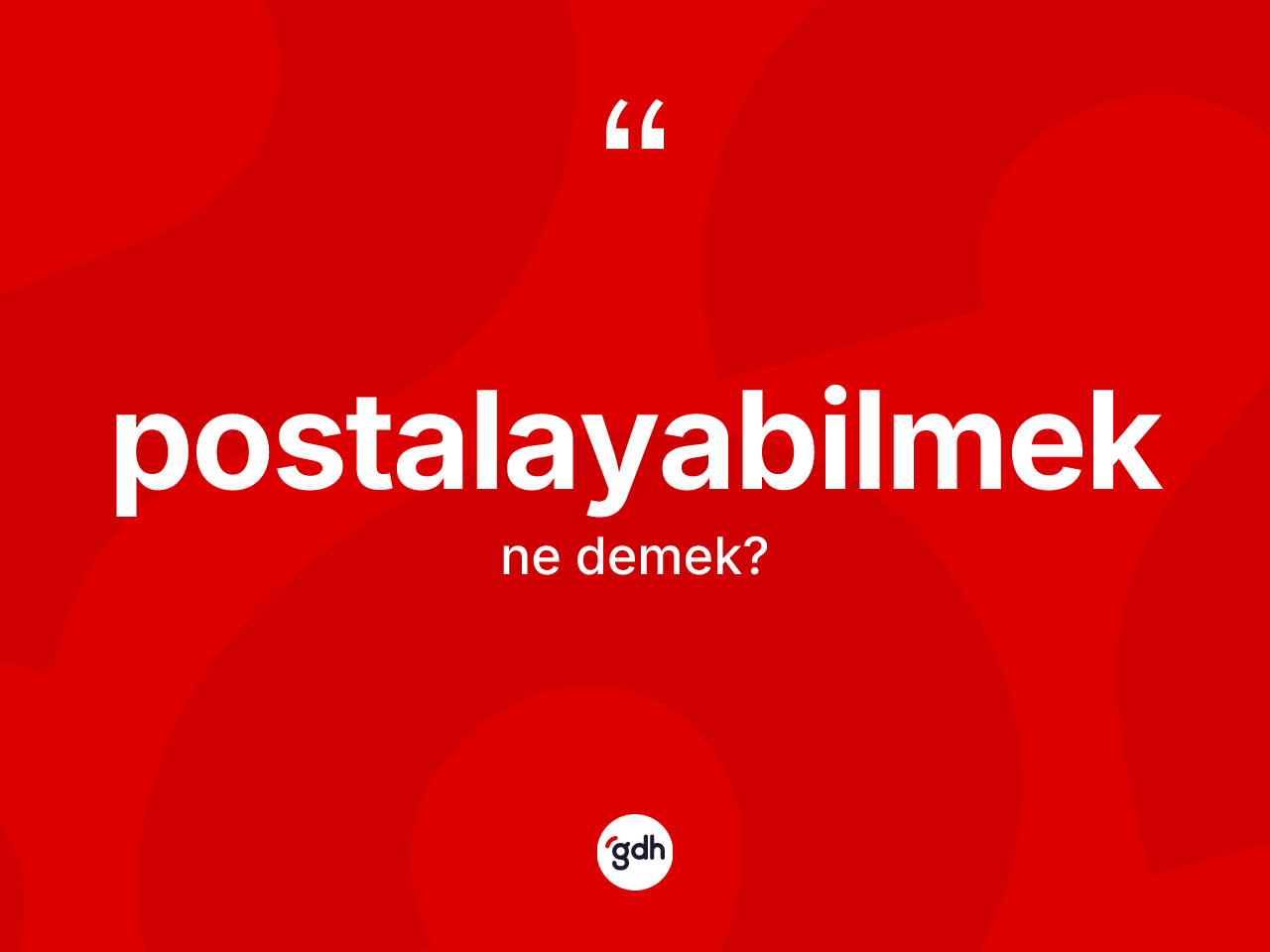 Postalayabilmek kelimesi ne anlama gelir? Postalayabilmek kelimesinin özellikleri nelerdir?