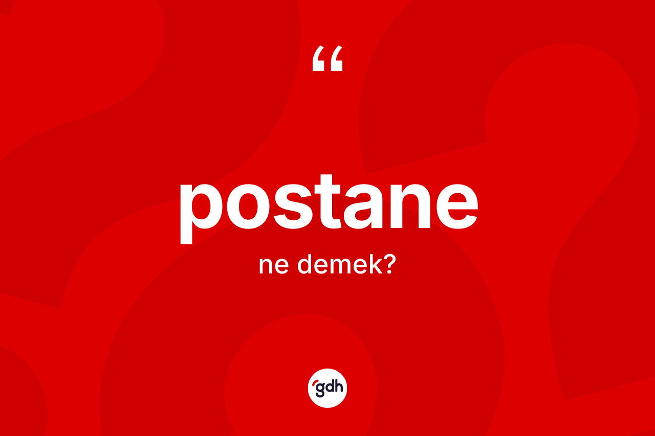 Postane nedir? Postanenin TDK'ya göre anlamı nedir?