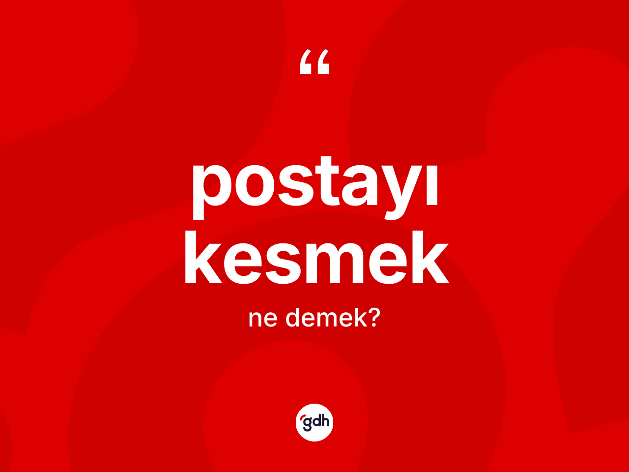 Postayı kesmek ifadesi neyi anlatır? Postayı kesmek ifadesinin TDK'ya göre açıklaması nedir?