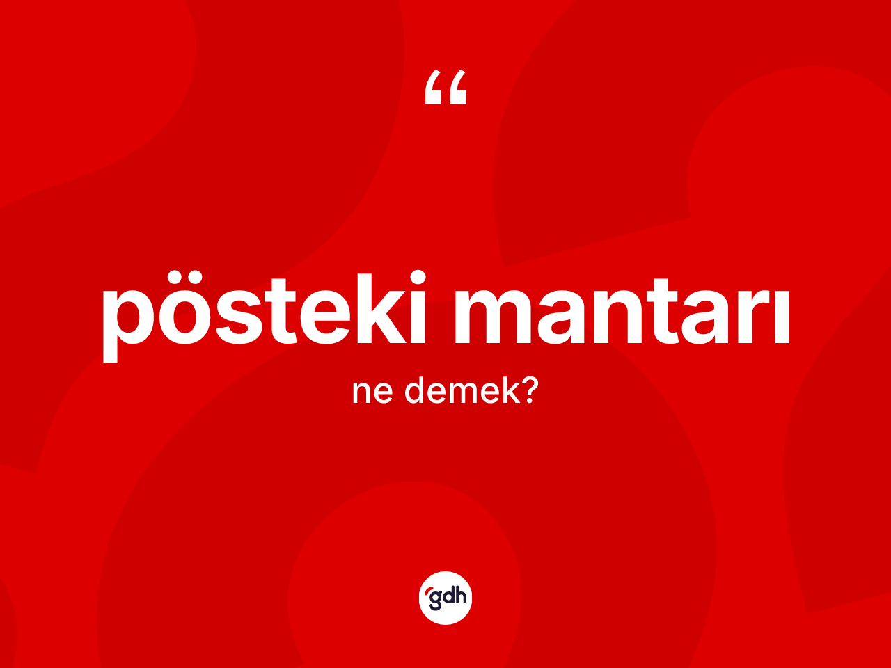 Pösteki mantarı kelimesinin tanımı nedir? Pösteki mantarının TDK'ya göre anlamı nedir?
