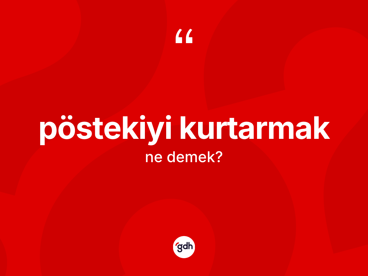 Pöstekiyi kurtarmak nedir? Pöstekiyi kurtarmak ifadesi nerede kullanılır?