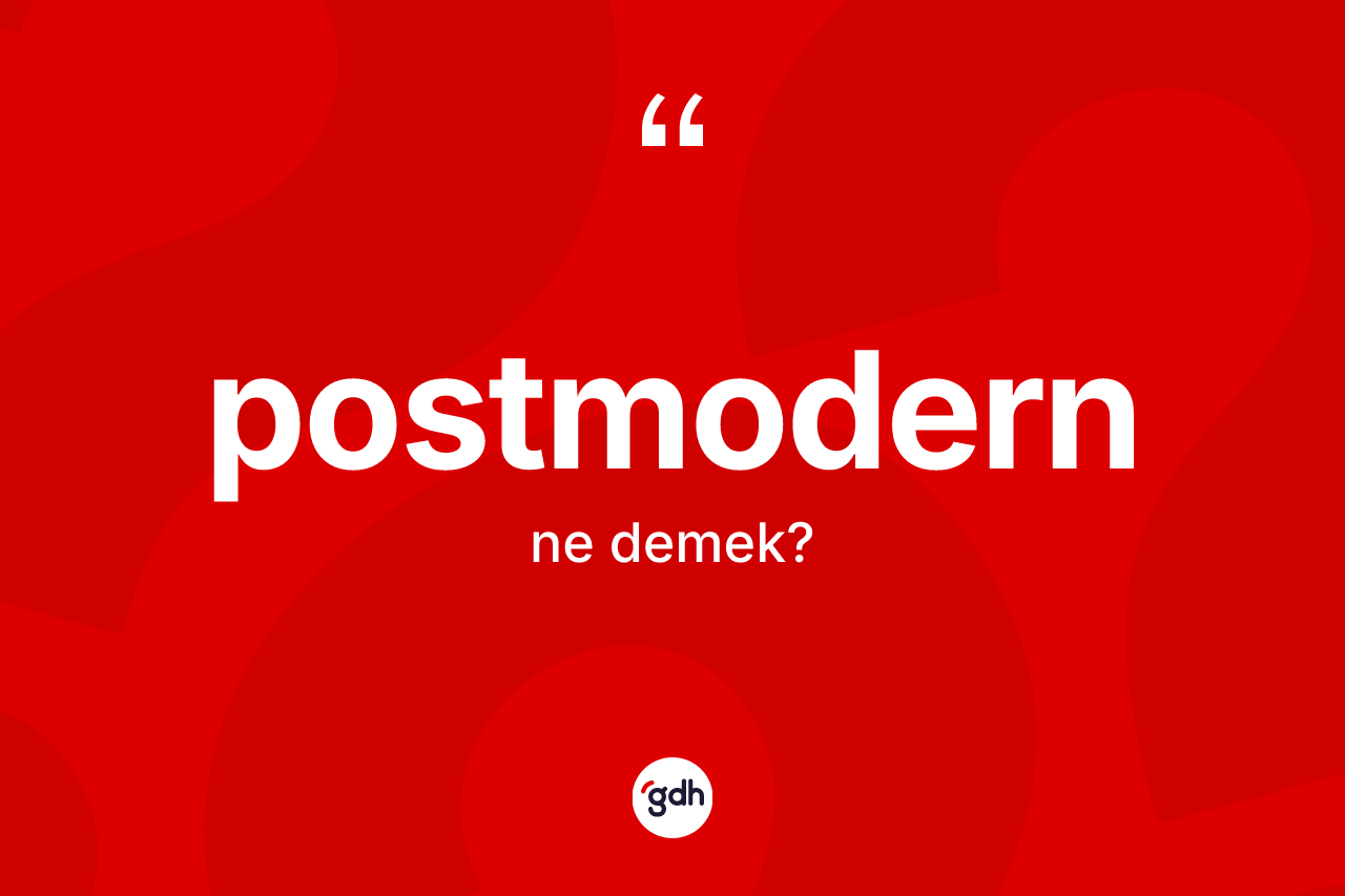 Postmodern nedir? Postmodern kelimesinin TDK anlamı nedir?
