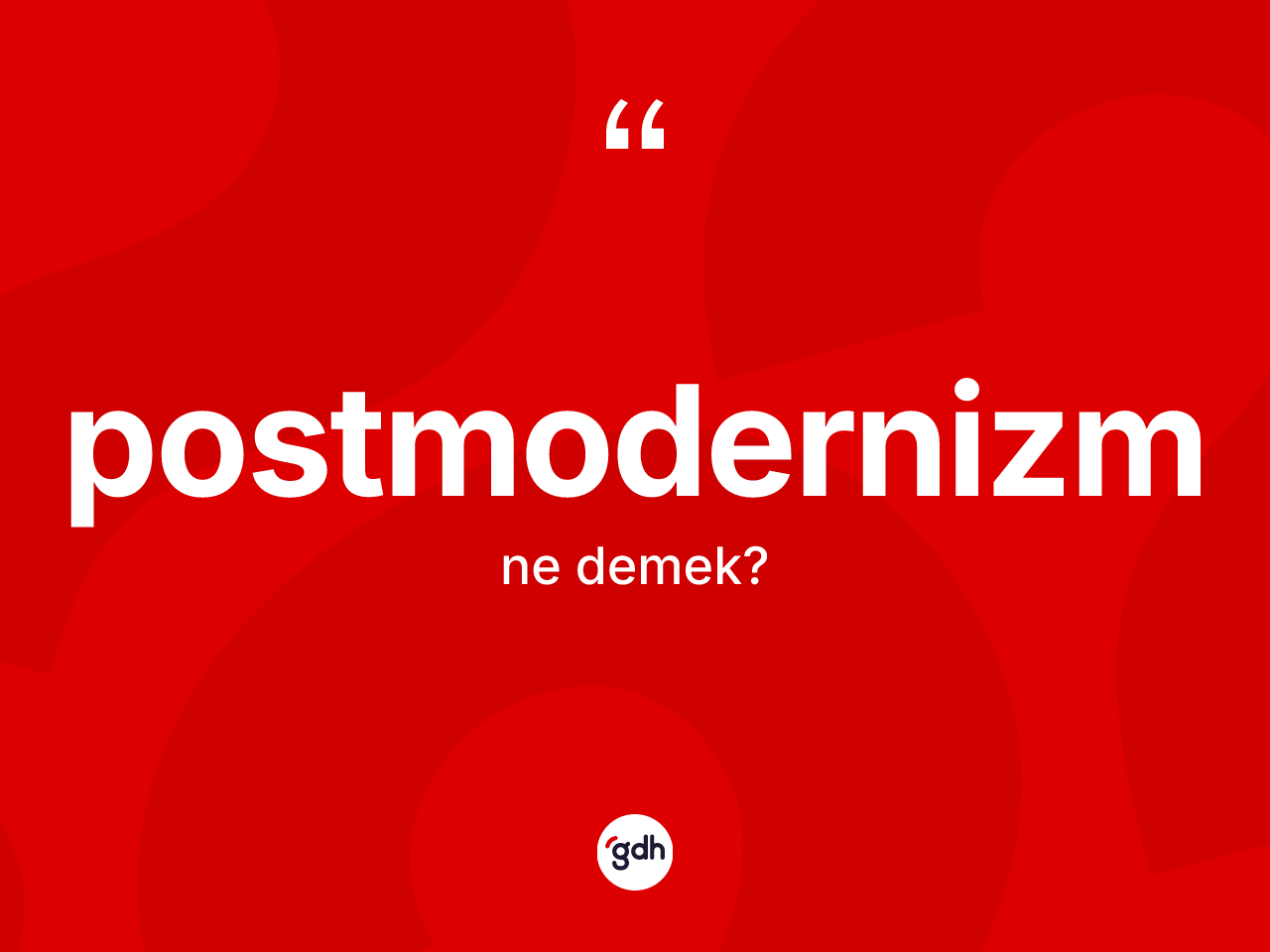 Postmodernizm kelimesi ne anlama gelir? Postmodernizm kelimesinin kaç farklı anlamı var?