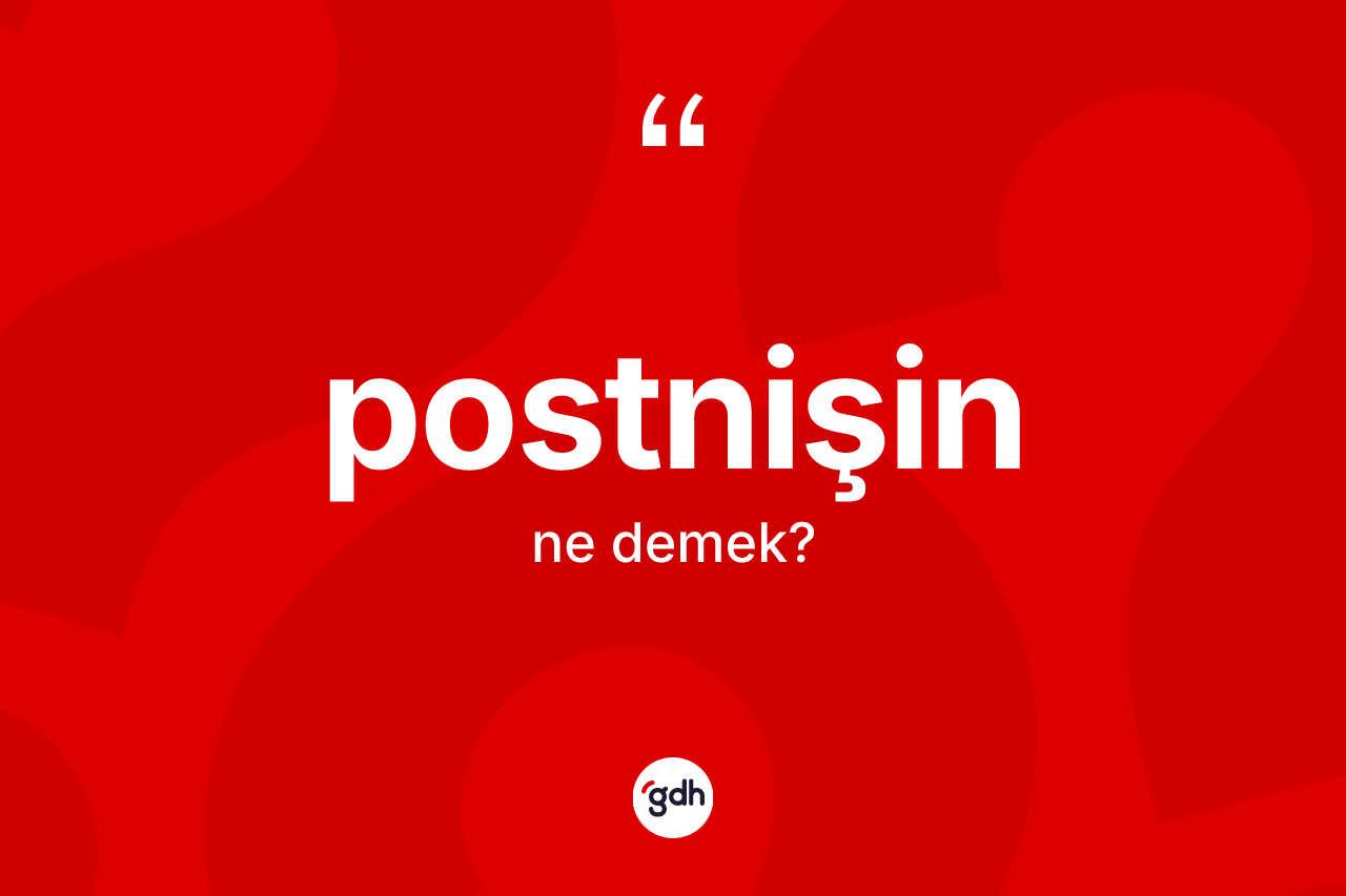 Postnişin kelimesi ne demek? Postnişin kelimesinin TDK anlamı nedir?