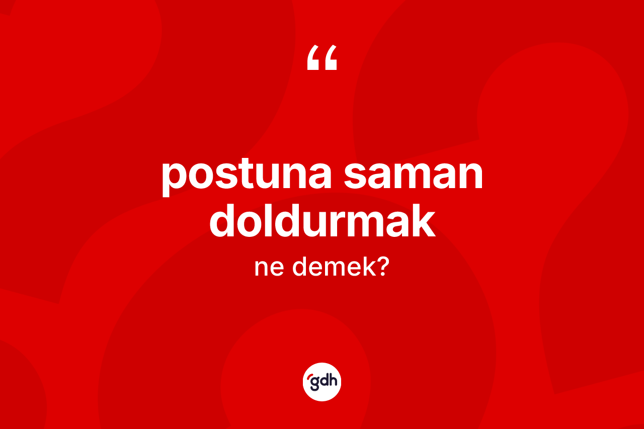 Postuna saman doldurmak ifadesinin sözlükteki anlamı nedir? Postuna saman doldurmak ifadesinin TDK anlamı nedir?