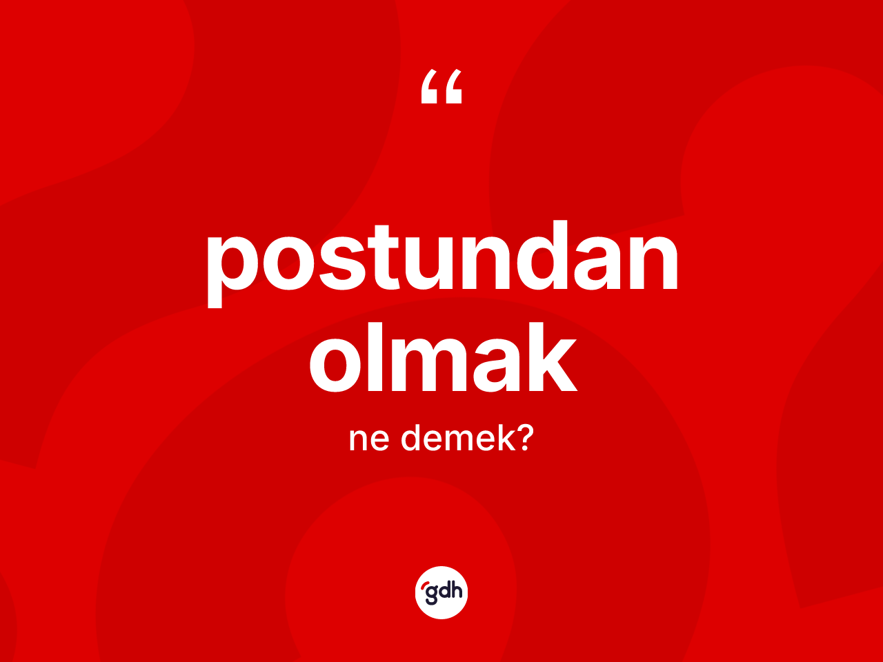 Postundan olmak ne anlama gelir? Postundan olmak ifadesi hangi durumlarda kullanılır