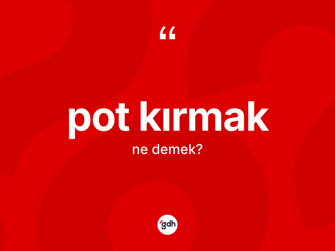 Pot kırmak ne demek? Pot kırmak sözünün TDK açıklaması nedir?