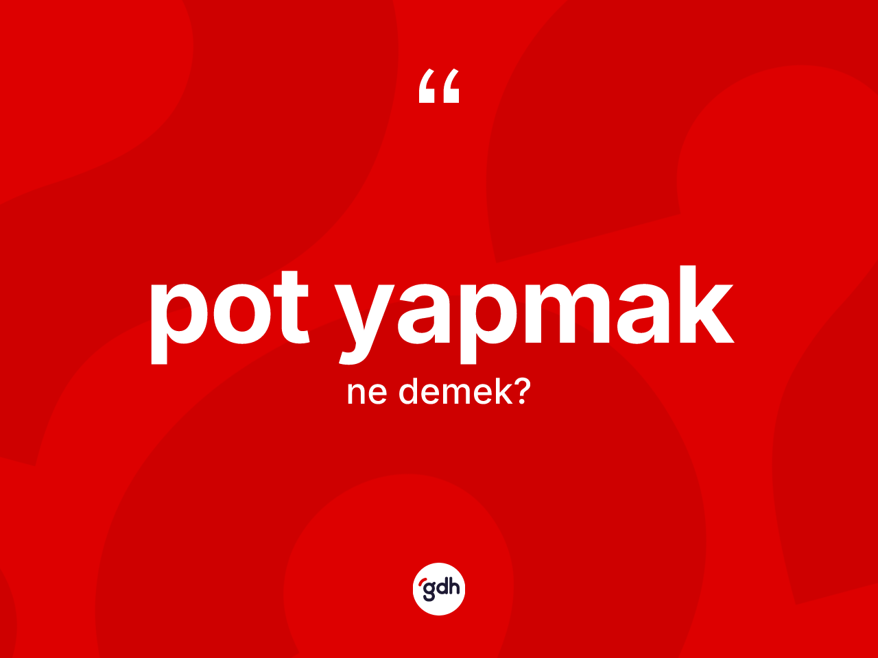Pot yapmak ne demek? Pot yapmak ifadesinin özellikleri nelerdir?