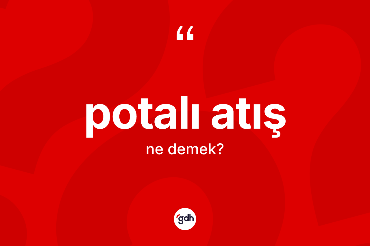 Potalı atış kelimesinin anlamı nedir? Potalı atış kelimesinin özellikleri nelerdir?