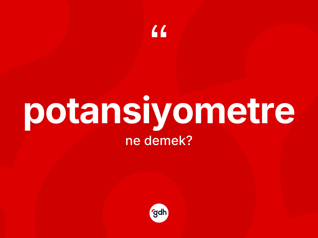 Potansiyometre kelimesinin sözlükteki tanımı nedir? Potansiyometrenin sözlükteki anlamı nedir?