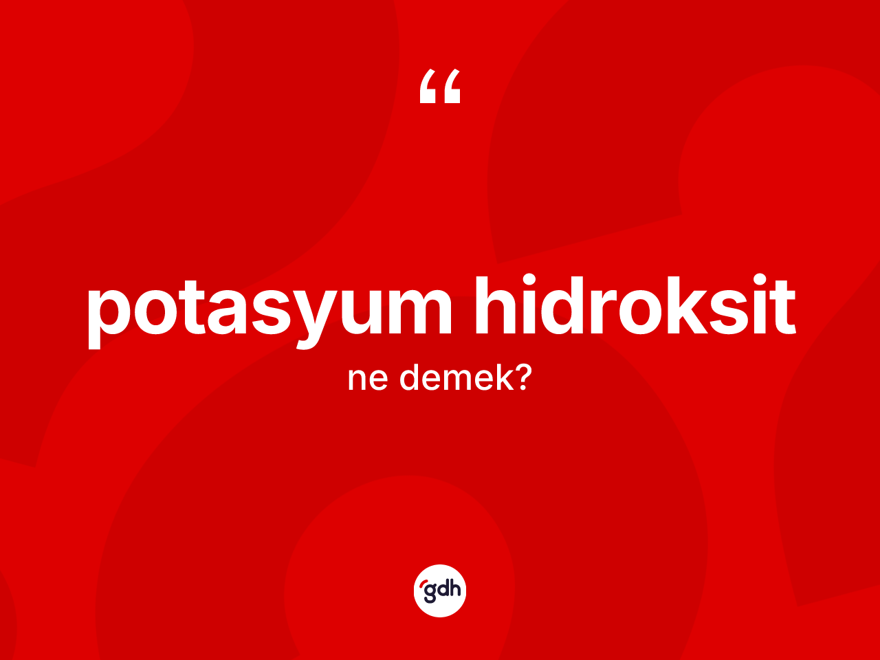 Potasyum hidroksit ne anlama gelir? Potasyum hidroksit kelimesinin özellikleri nelerdir?