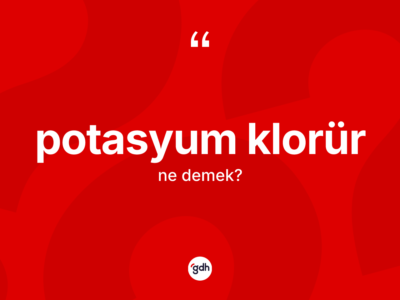 Potasyum klorür kelimesinin tanımı nedir? Potasyum klorür kelimesinin TDK anlamı nedir?