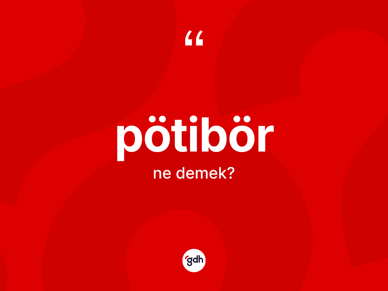 Pötibör kelimesi nedir? Pötibörün TDK'ya göre anlamı nedir?