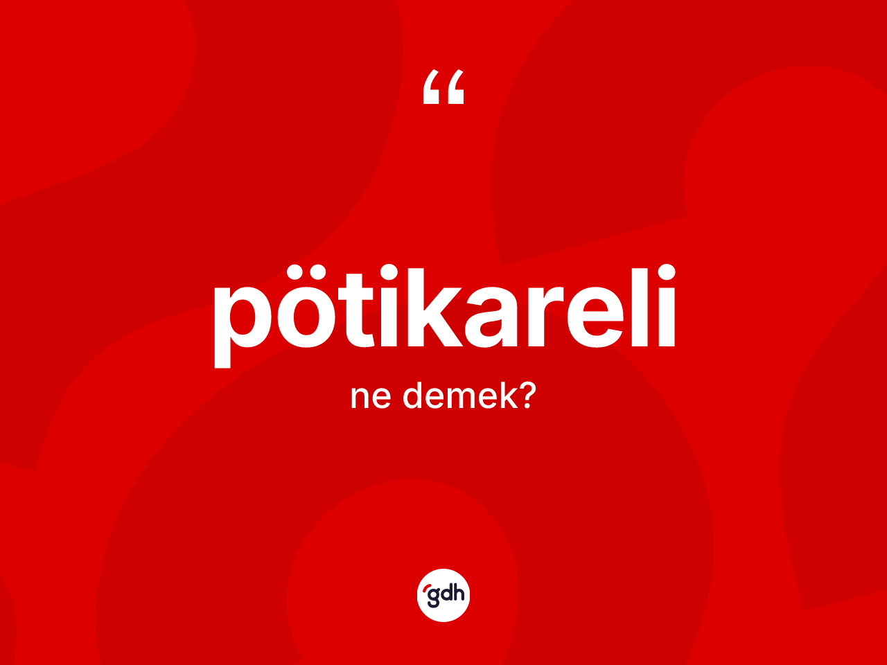Pötikareli kelimesinin anlamı nedir? Pötikarelinin halk arasındaki kullanımı nasıldır?