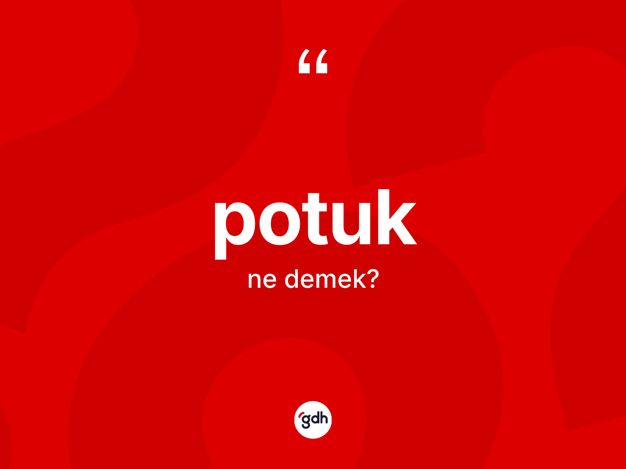Potuk kelimesinin tanımı nedir? Potuğun TDK'ya göre anlamı nedir?