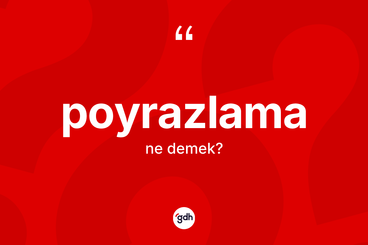 Poyrazlama ne demek? Poyrazlamanın halk arasındaki kullanımı nasıldır?
