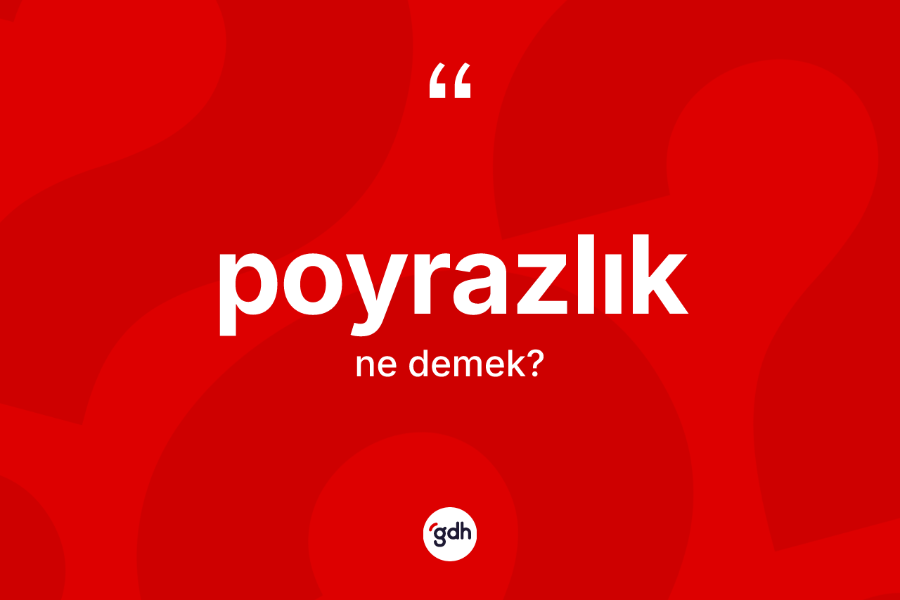 Poyrazlık kelimesinin sözlükteki tanımı nedir? Poyrazlık kelimesinin TDK anlamı nedir?