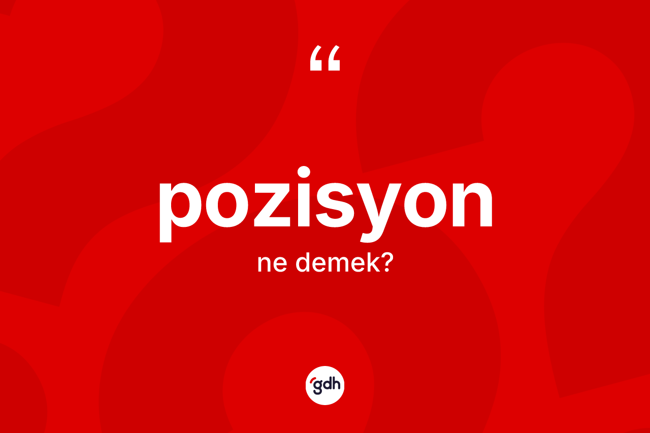 Pozisyon kelimesinin anlamı nedir? Pozisyonun TDK'ya göre anlamı nedir?