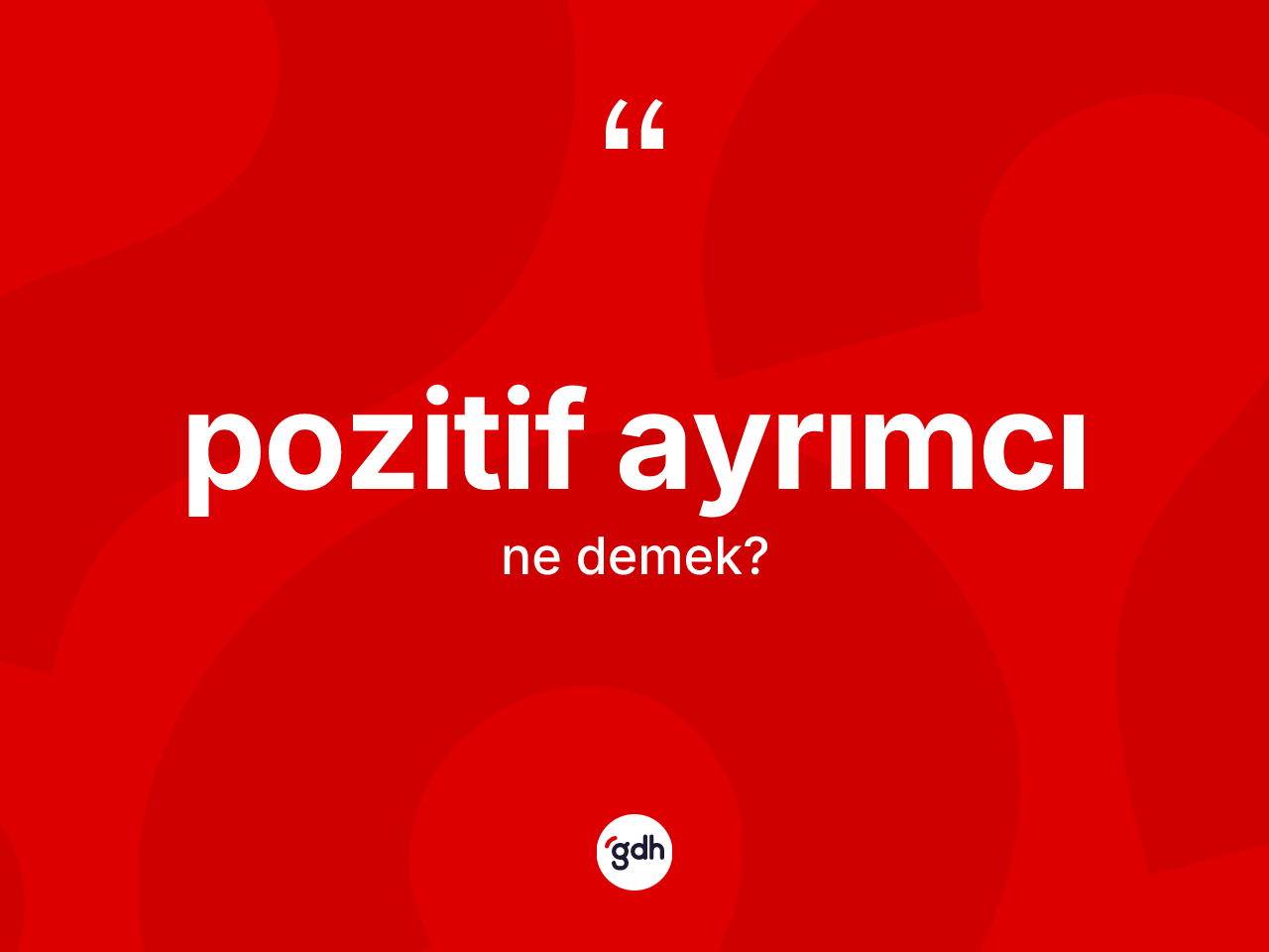 Pozitif ayrımcı kelimesinin sözlükteki tanımı nedir? Pozitif ayrımcı kelimesinin TDK anlamı nedir?