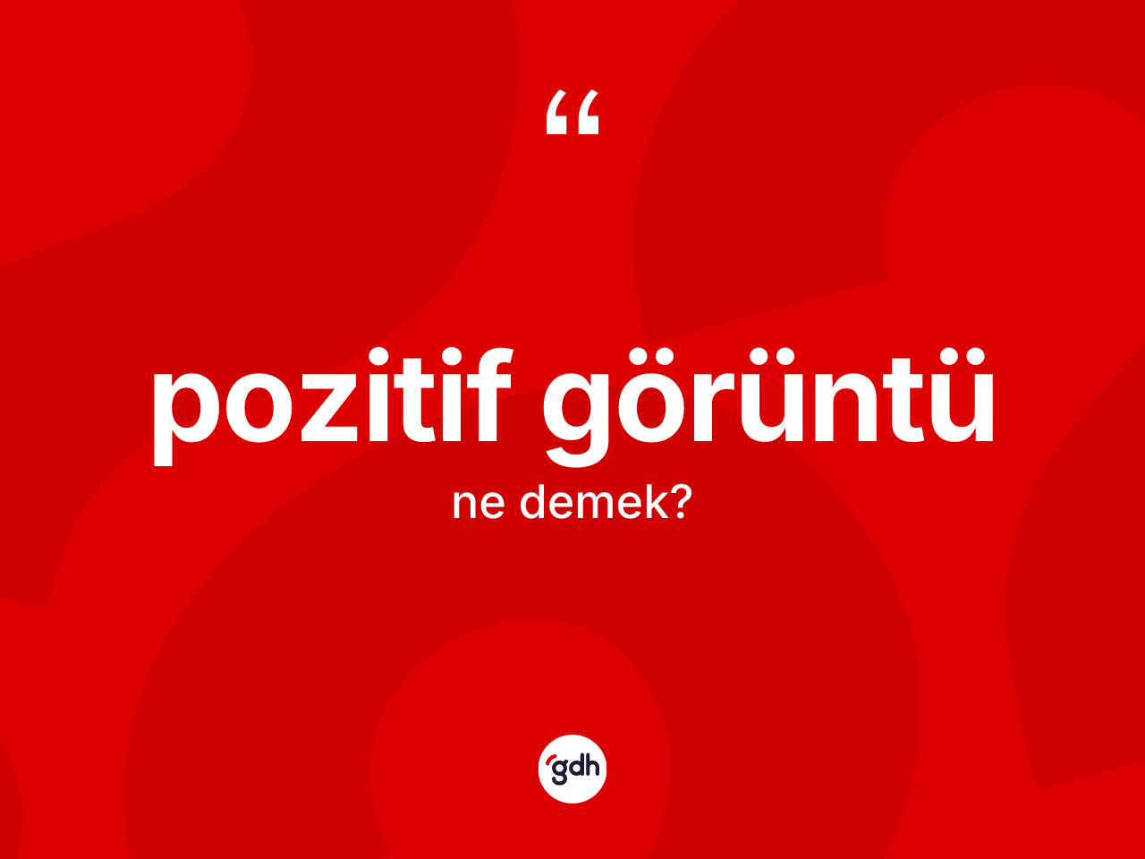 Pozitif görüntü kelimesinin tanımı nedir? Pozitif görüntü kelimesinin kaç farklı anlamı var?