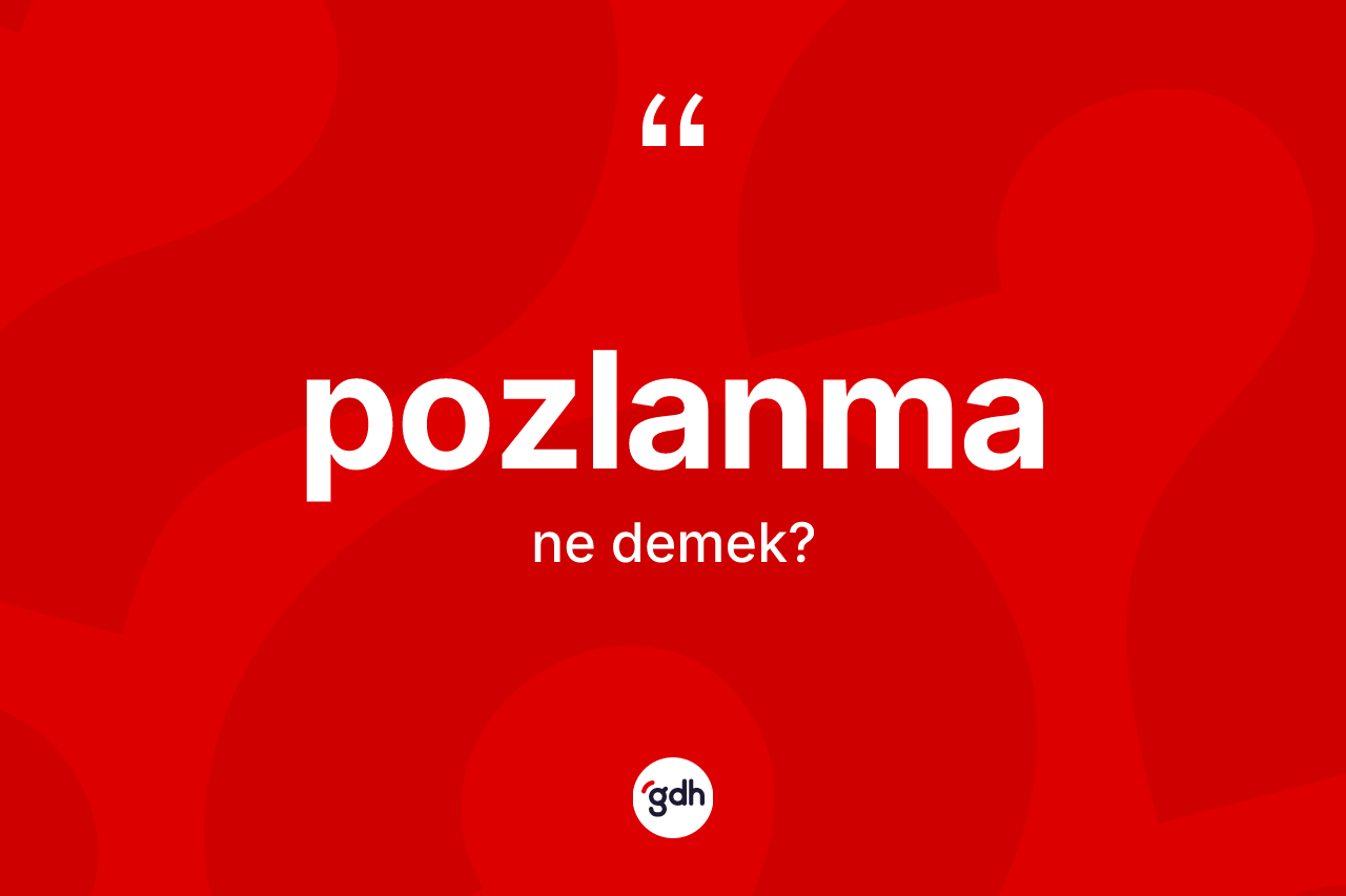 Pozlanma kelimesinin anlamı nedir? Pozlanmanın sözlükteki anlamı nedir?
