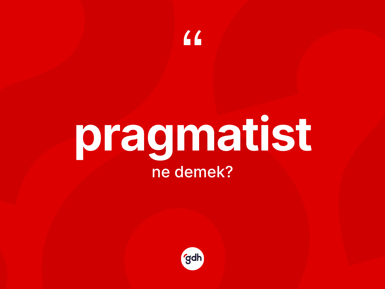 Pragmatist kelimesinin sözlükteki tanımı nedir? Pragmatist kelimesinin TDK anlamı nedir?