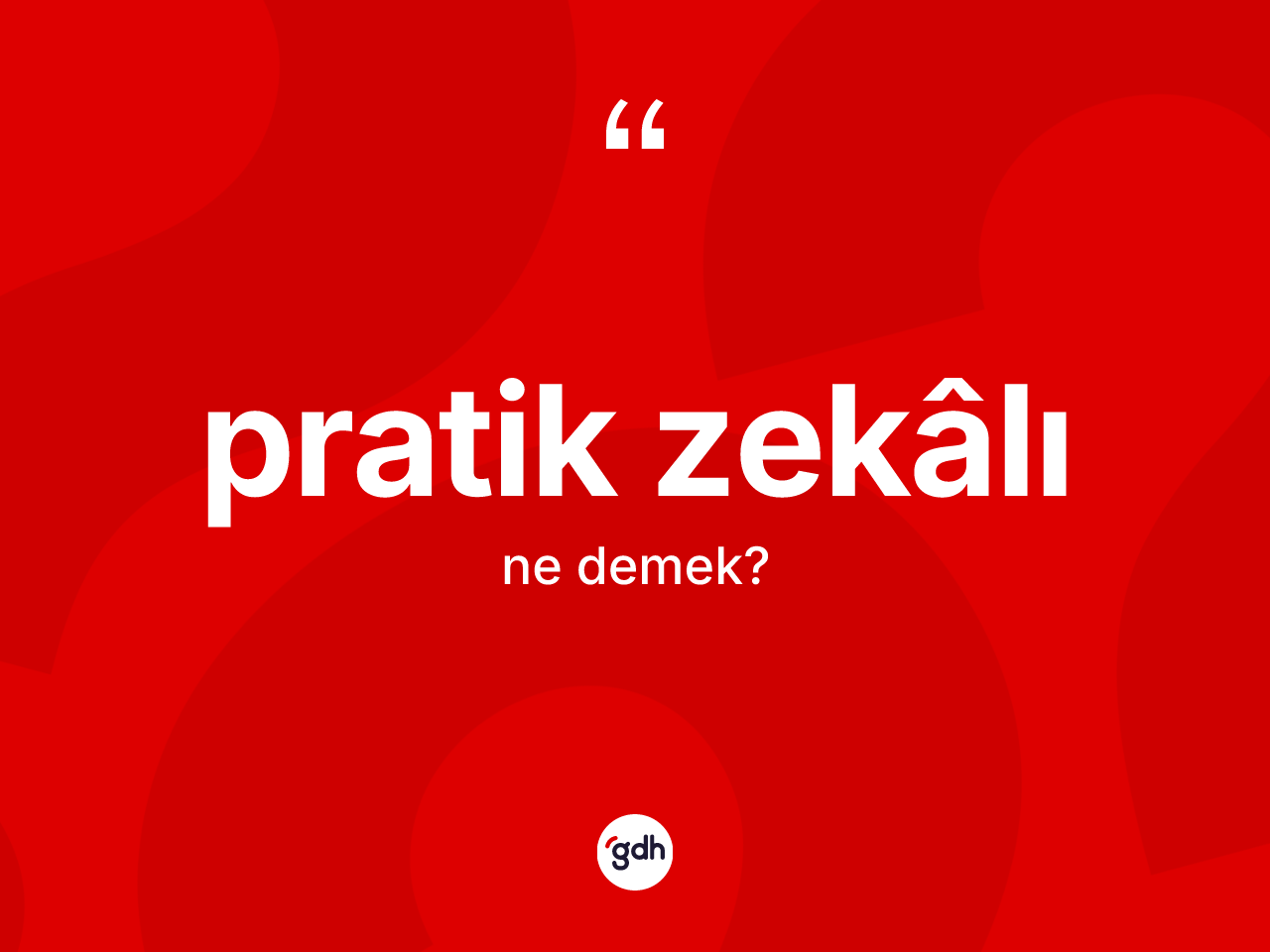 Pratik zekâlı kelimesinin anlamı nedir? Pratik zekâlı kelimesinin kaç farklı anlamı var?