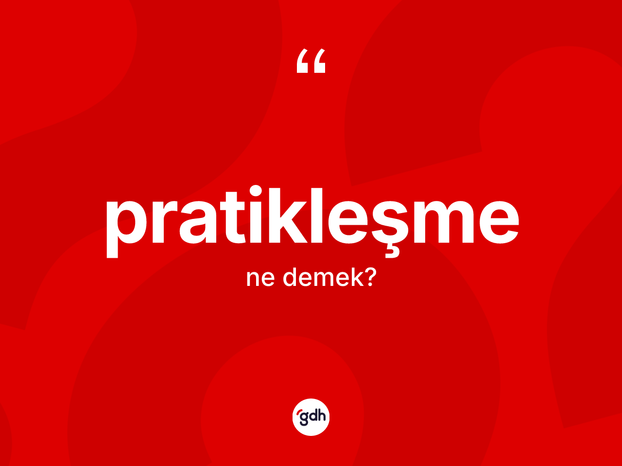 Pratikleşme kelimesi ne demek? Pratikleşmenin TDK'ya göre anlamı nedir?