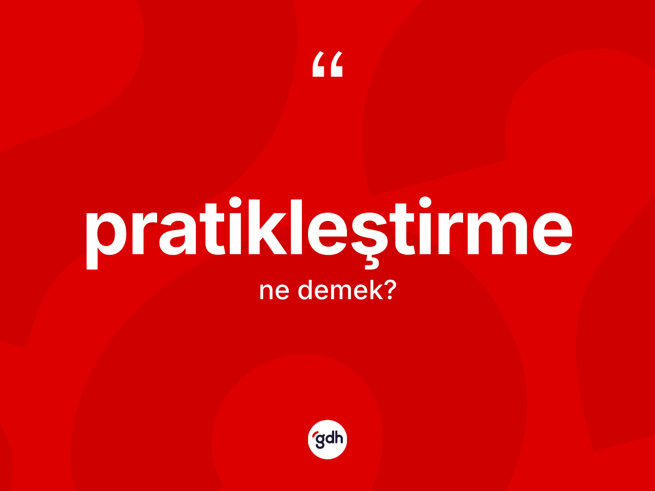 Pratikleştirme kelimesinin anlamı nedir? Pratikleştirmenin TDK'ya göre anlamı nedir?