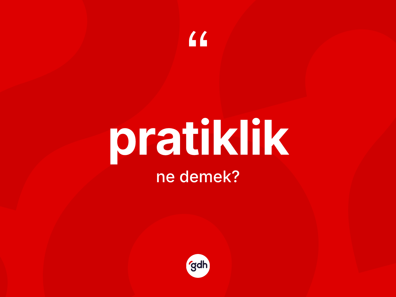 Pratiklik kelimesinin tanımı nedir? Pratikliğin TDK'ya göre anlamı nedir?
