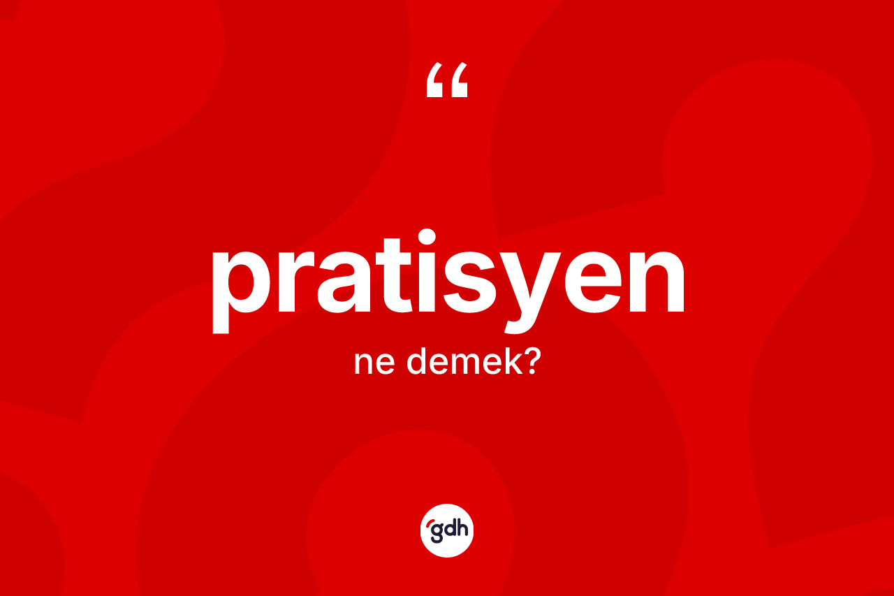Pratisyen ne demek? Pratisyenin TDK'ya göre anlamı nedir?