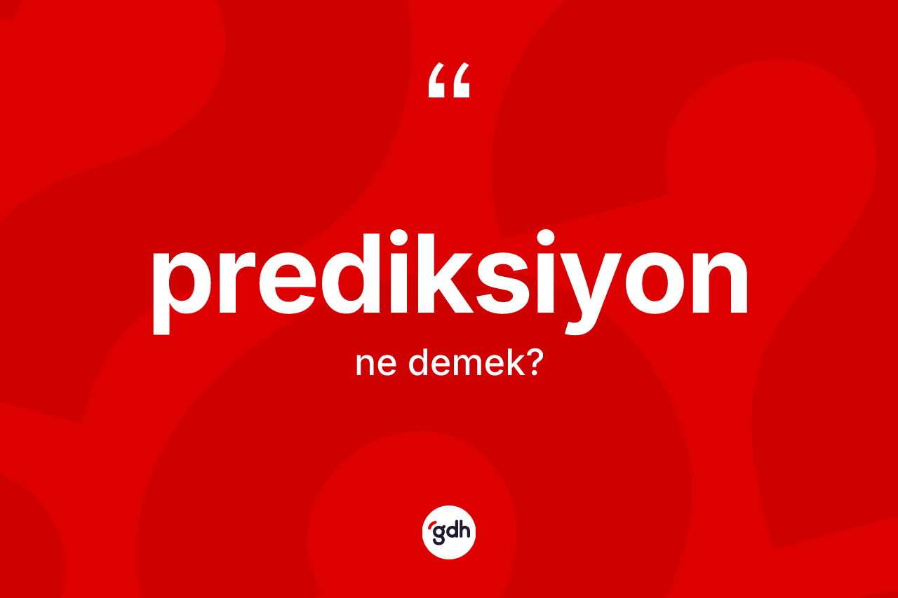 Prediksiyon kelimesi ne demek? Prediksiyon kelimesinin kaç farklı anlamı var?