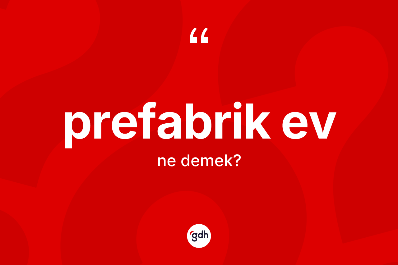 Prefabrik ev kelimesi ne demek?