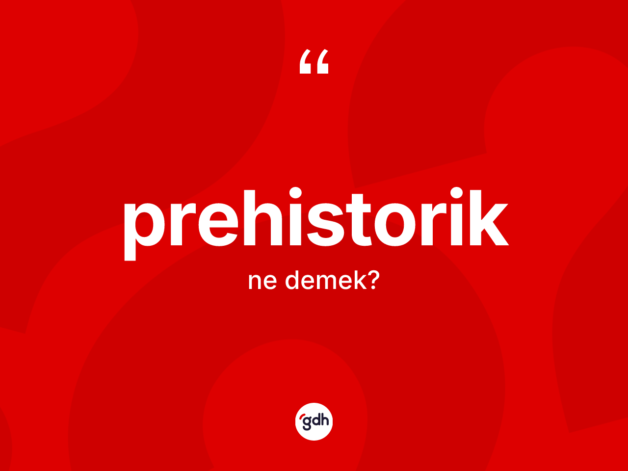 Prehistorik kelimesinin anlamı nedir? Prehistoriğin TDK'ya göre anlamı nedir?