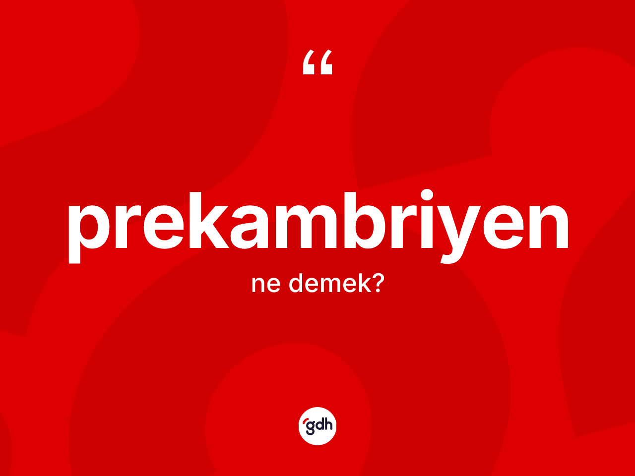 Prekambriyen kelimesi ne demek? Prekambriyenin TDK'ya göre anlamı nedir?