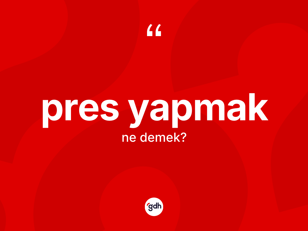 Pres yapmak ifadesinin kısaca anlamı nedir? Pres yapmak ifadesi nerede kullanılır?