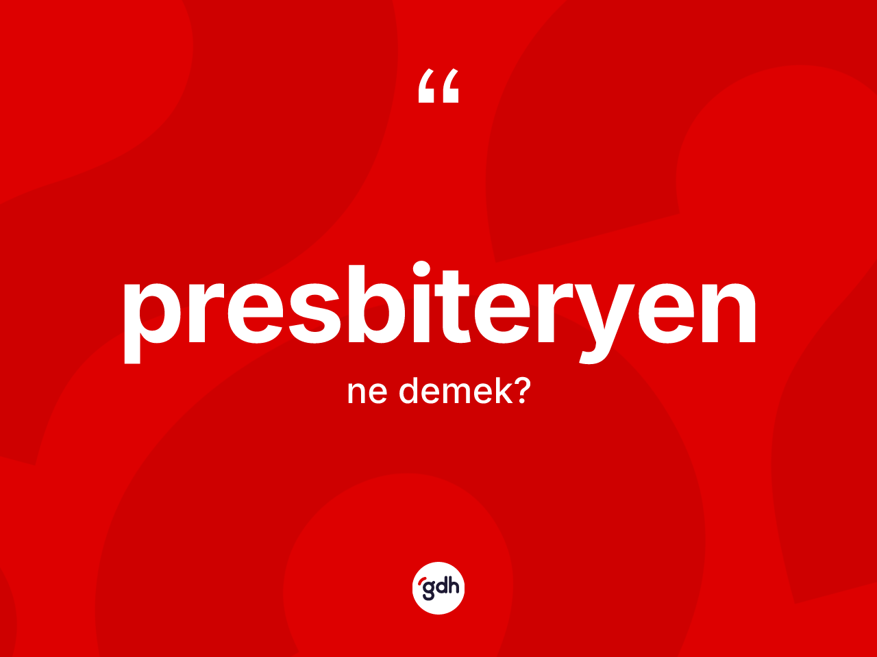 Presbiteryen nedir? Presbiteryenin TDK'ya göre anlamı nedir?