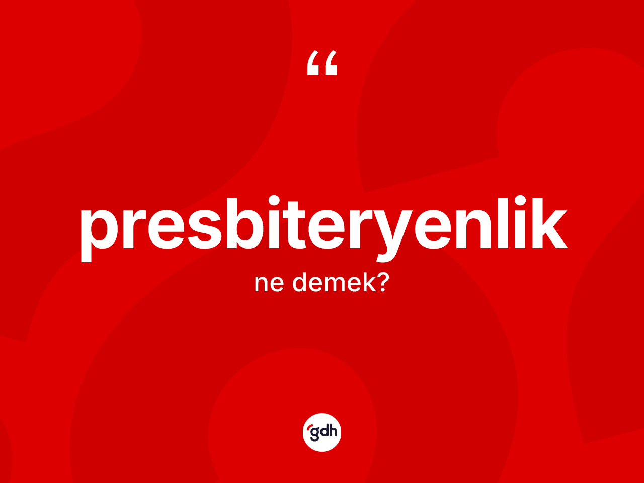Presbiteryenlik kelimesinin sözlükteki tanımı nedir? Presbiteryenliğin TDK'ya göre anlamı nedir?