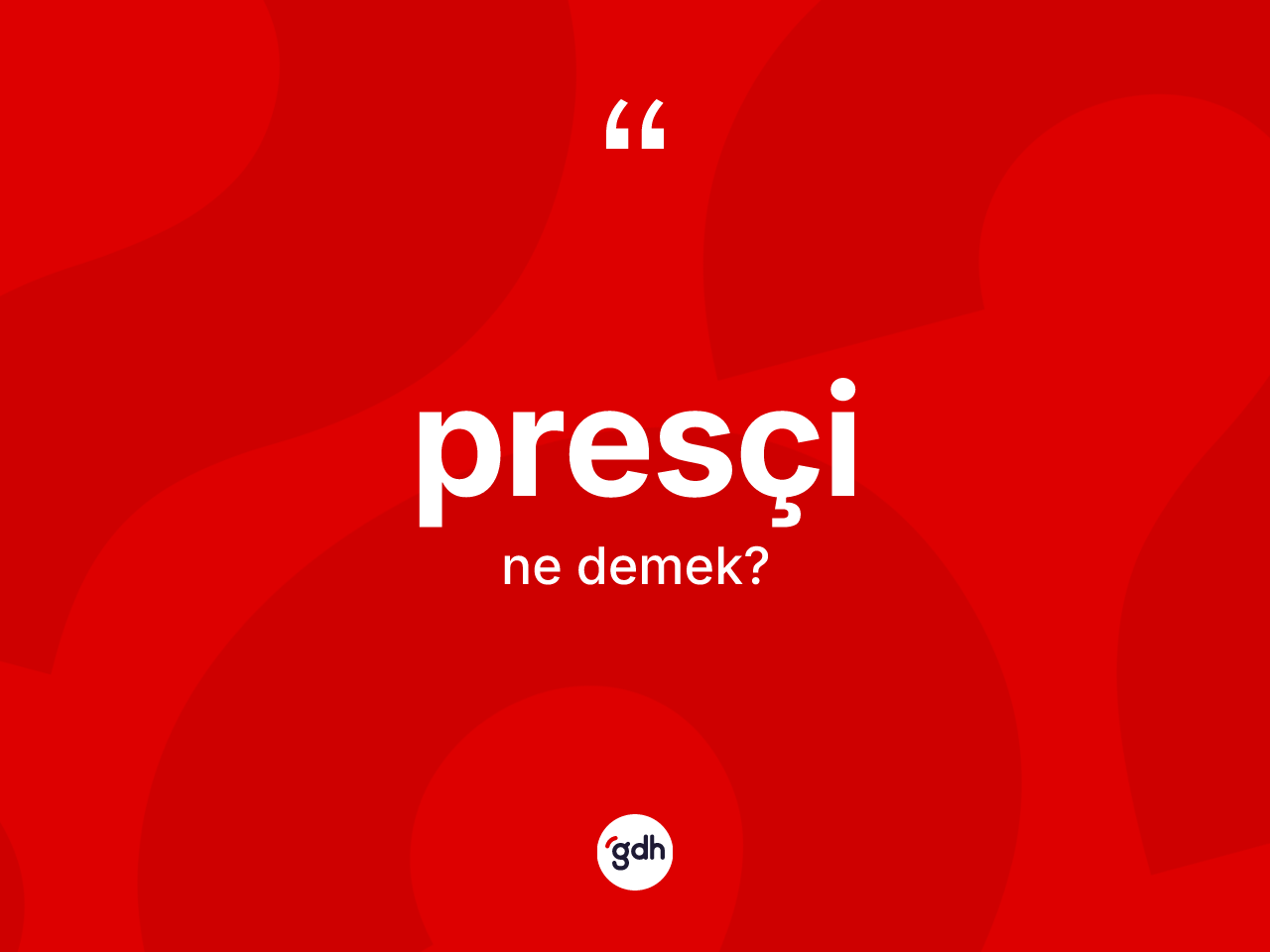 Presçi kelimesinin sözlükteki tanımı nedir? Presçinin TDK'ya göre anlamı nedir?
