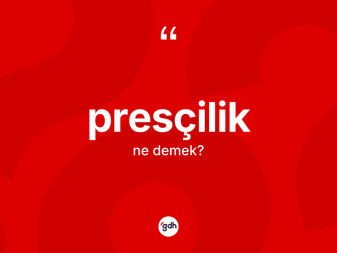 Presçilik ne demek? Presçiliğin sözlükteki anlamı nedir?