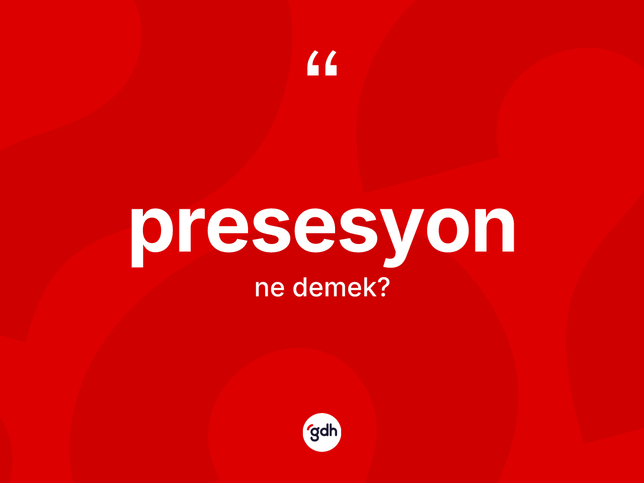 Presesyon kelimesinin anlamı nedir? Presesyonun sözlükteki anlamı nedir?