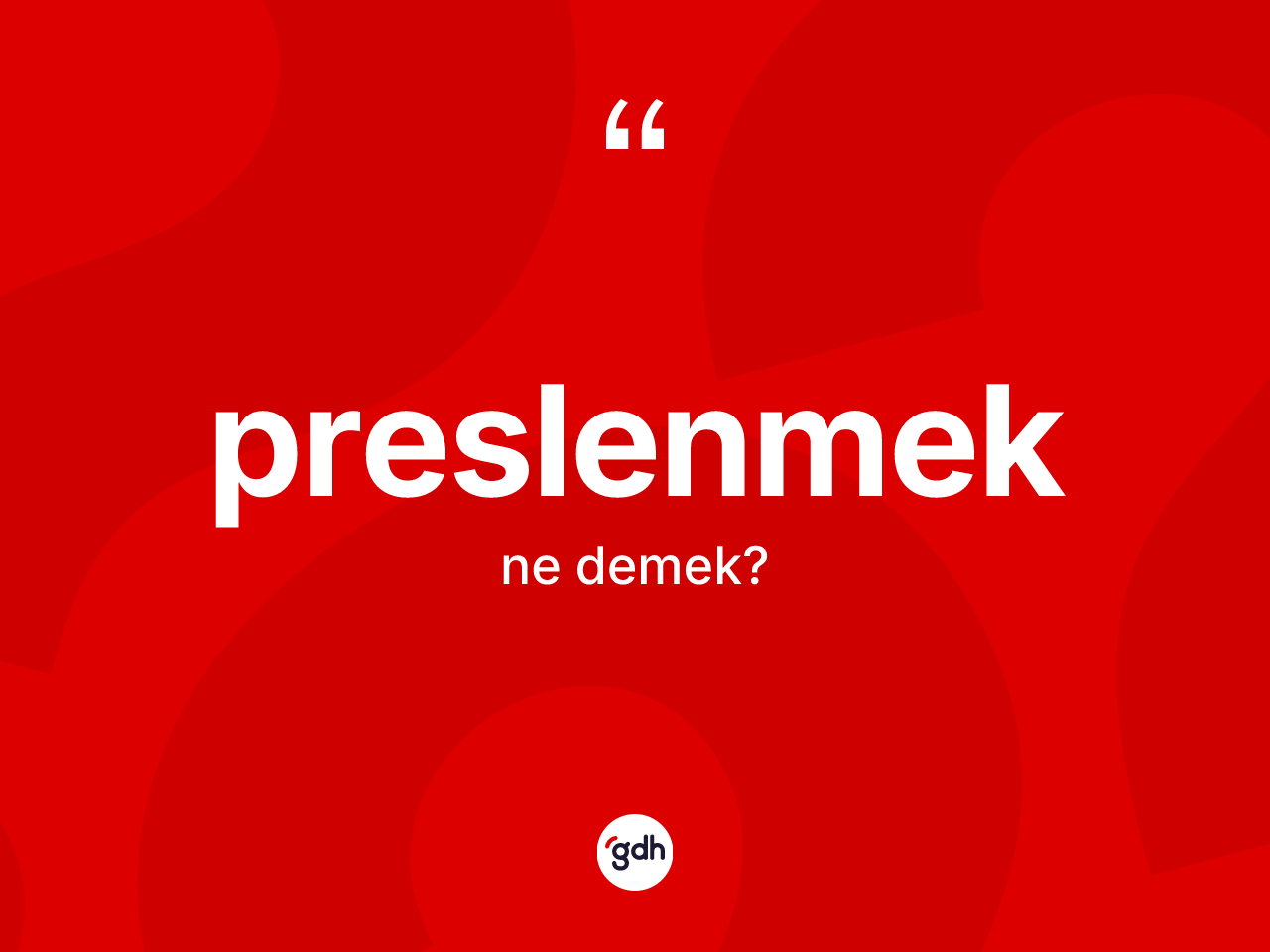 Preslenmek kelimesinin sözlükteki tanımı nedir? Preslenmeğin TDK'ya göre anlamı nedir?