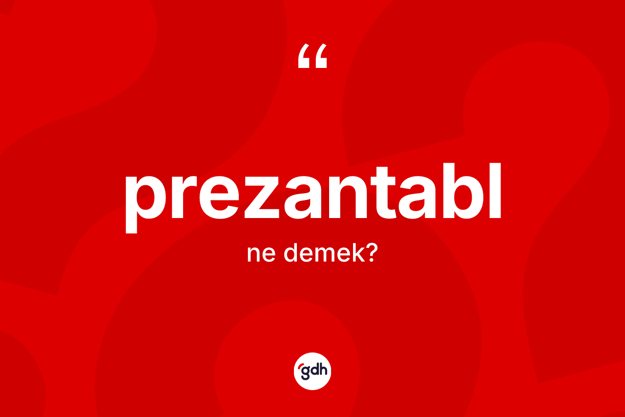 Prezantabl ne demek? Prezantablın halk arasındaki kullanımı nasıldır?