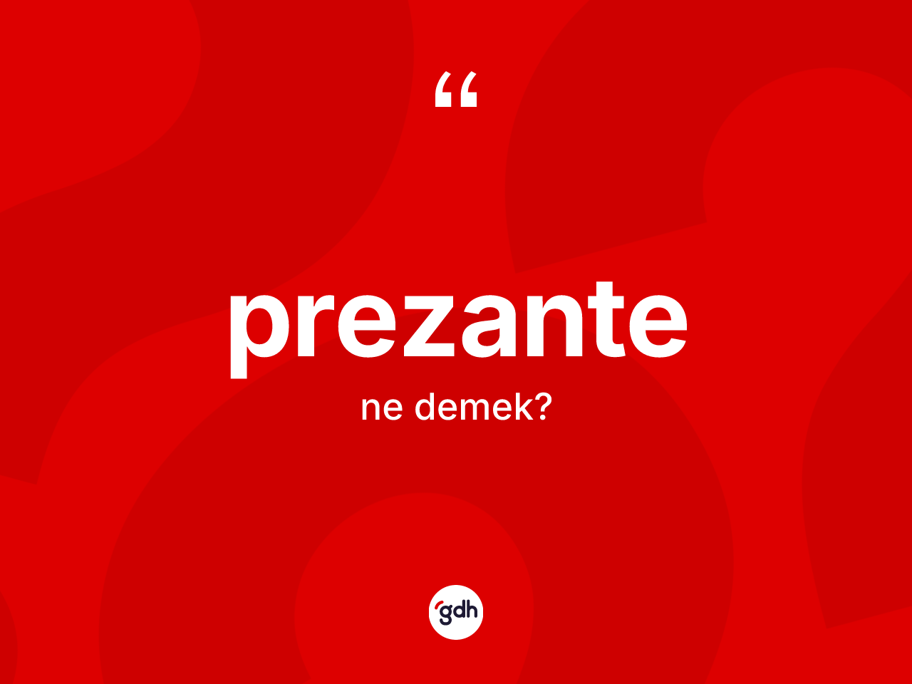 Prezante kelimesinin anlamı nedir? Prezante kelimesinin kaç farklı anlamı var?