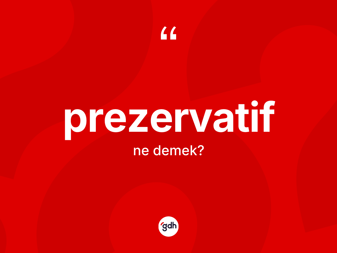 Prezervatif ne demek? Prezervatifin TDK'ya göre anlamı nedir?