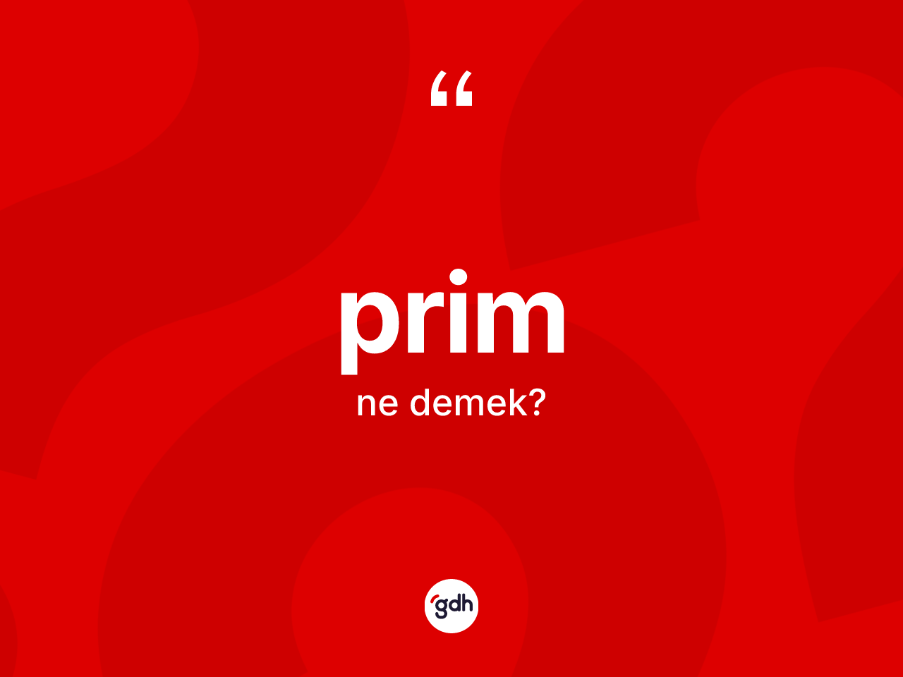 Prim kelimesinin sözlükteki tanımı nedir? Prim kelimesinin kaç farklı anlamı var?